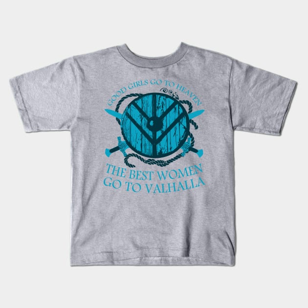 good girls go to heaven.... THE BEST WOMEN GO TO VALHALLA #4 Kids T-Shirt by FandomizedRose